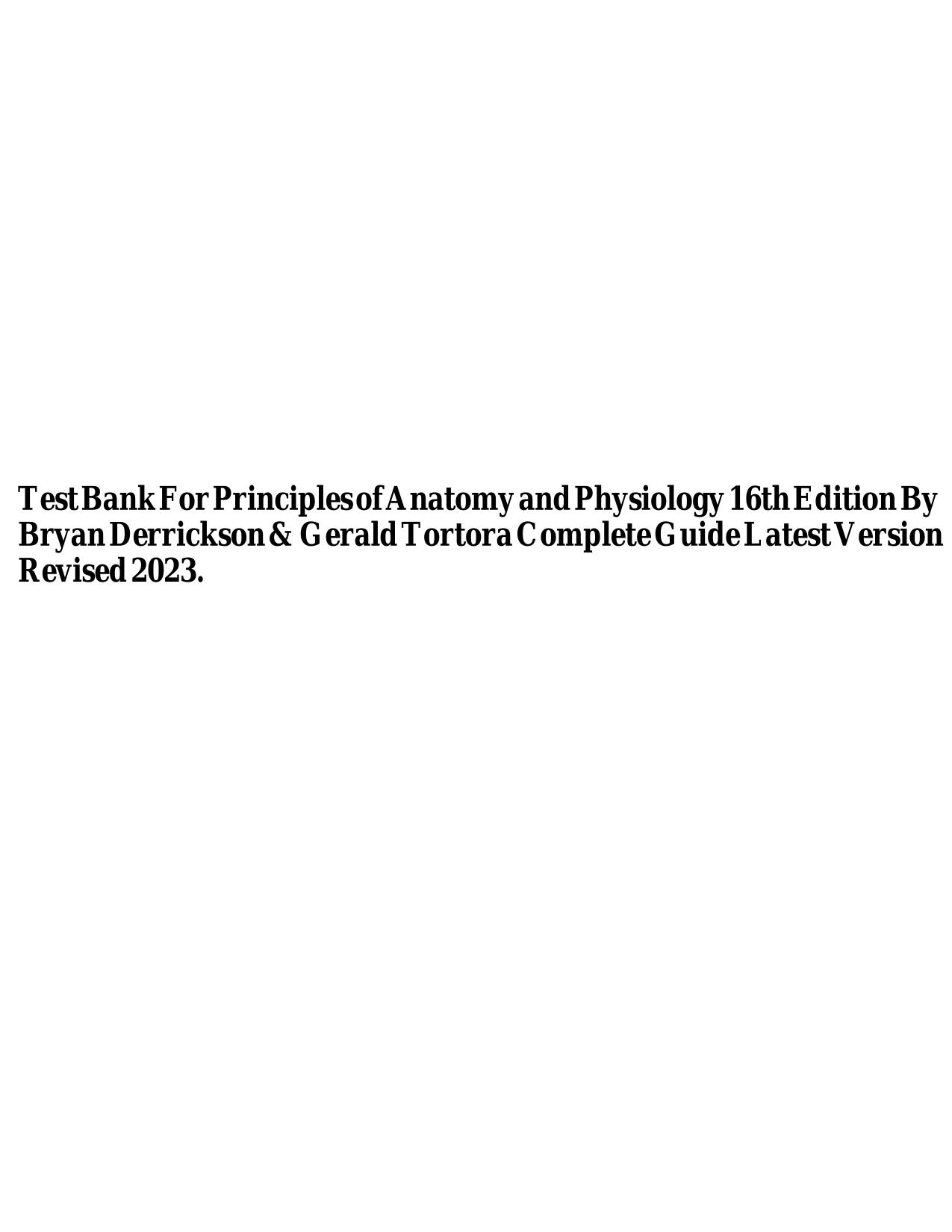 TestjiBankjiForjiPrinciplesjiofjiAnatomyjiandjiPhysiologyji16thjiEditionjiByji BryanjiDerricksonji&jiGeraldjiTortorajiCompletejiGuidejiLatestjiVersionji Revisedji2023